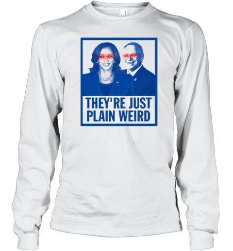 Harris Walz 2024 Dark Brandon They're Just Plain Weird T- Long Sleeved T-shirt