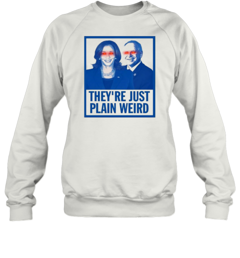 Harris Walz 2024 Dark Brandon They're Just Plain Weird T- Unisex Sweatshirt