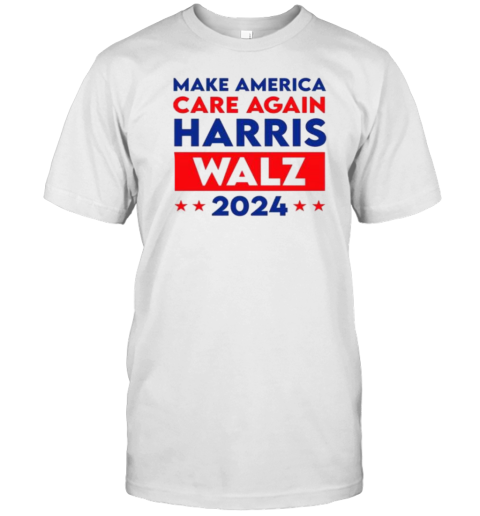 Harris Walz 2024 Make America Care Again T-Shirt