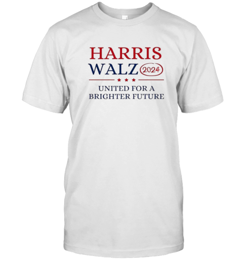 Harris Walz 2024 United For A Brighter Future T-Shirt