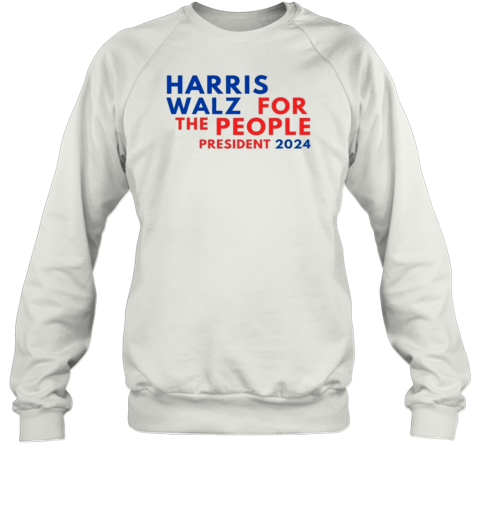 Harris Walz for the People President 2024 T- Unisex Sweatshirt
