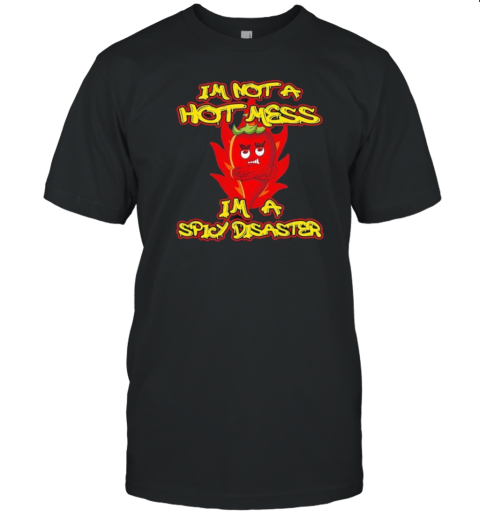 I'M Not A Hot Mess I'M A Spicy Disaster Hot Chilli T-Shirt