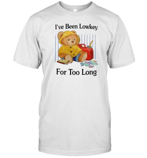 I've Been Lowkey For Too Long T-Shirt