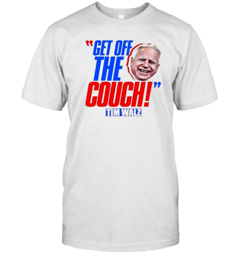If He'll Get Off The Couch Tim Walz T-Shirt