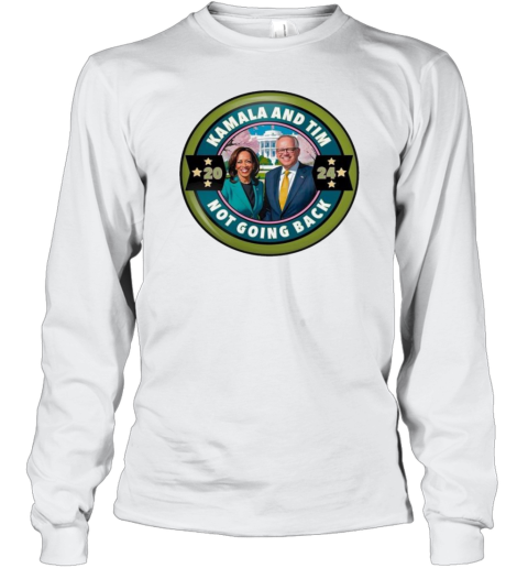 Kamala Harris Tim Walz Campaign 2024 Not Going Back Harris Walz 2024 T- Long Sleeved T-shirt
