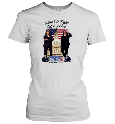 Kamala Harris When We Fight We Win For The People 2024 Freedom T- Classic Women's T-shirt