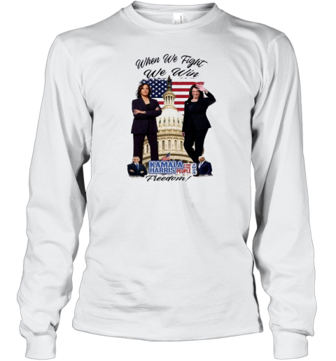 Kamala Harris When We Fight We Win For The People 2024 Freedom T- Long Sleeved T-shirt