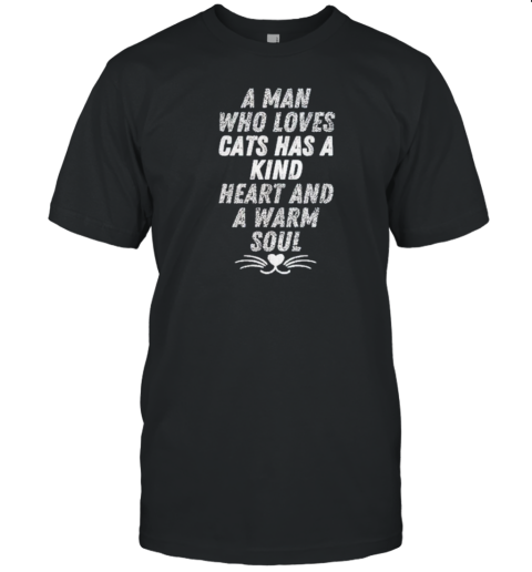Kamala President A Man Loves Cats Has A Kind Heart And A Warm Soul T-Shirt