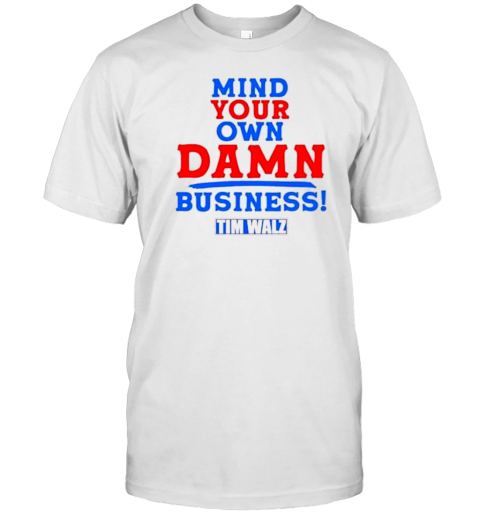Mind Your Own Damn Business Tim Walz VP 2024 T-Shirt
