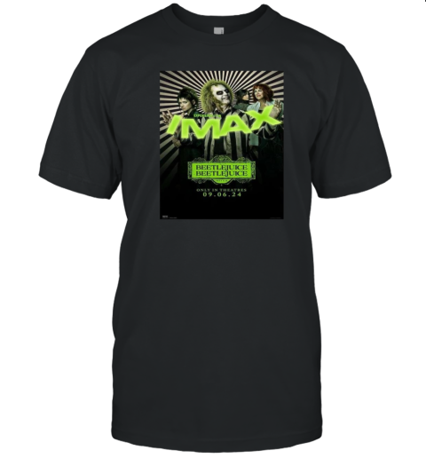 New IMAX Poster For Beetlejuice 2 Releasing In Theaters On September 6 2024 T-Shirt