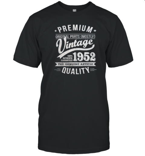 Premium Original Parts Mostly Vintage 100 Authentic Guaranteed 1952 The Genuine Article Quality T-Shirt