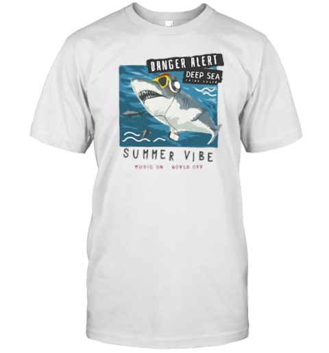 Shark Danger Alert Deep Sea Relax Sould Summer Vibe Music On World Off T- Classic Men's T-shirt