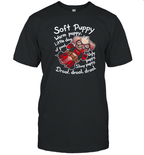 Soft Dogpool Warm Puppy Little Dog Of Pool Ugly Puppy Slim Puppy Drool Drool Drool T-Shirt