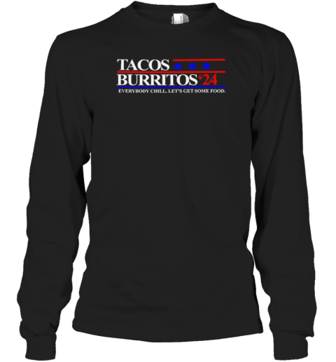 Tacos Burritos 24 Everybody Chill Let'S Get Some Food T- Long Sleeved T-shirt
