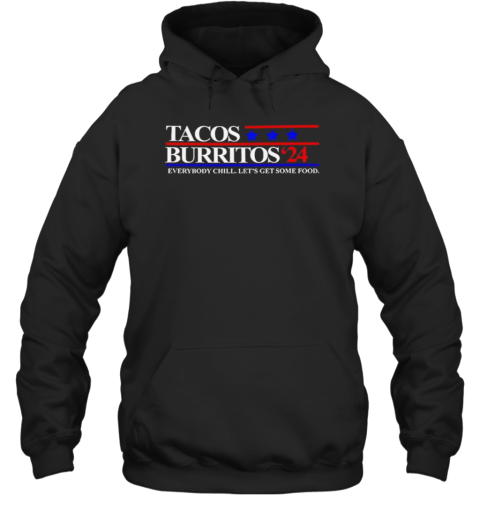 Tacos Burritos 24 Everybody Chill Let'S Get Some Food T- Unisex Hoodie