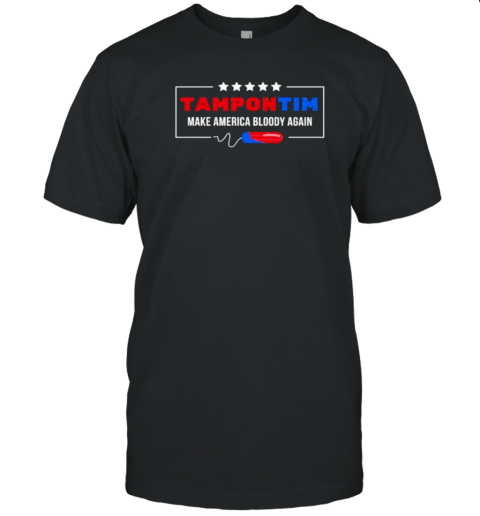 Tampon Tim Red Blue Make America Bloody Again T-Shirt