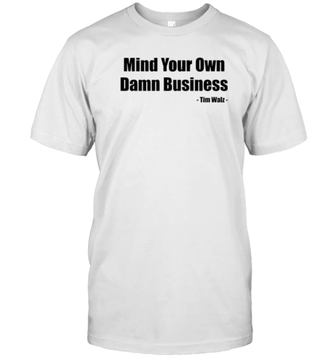 Tim Walz Mind Your Own Damn Business T-Shirt