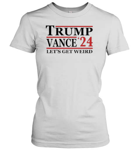 Trump Vance '24 Let's Get Weird T- Classic Women's T-shirt