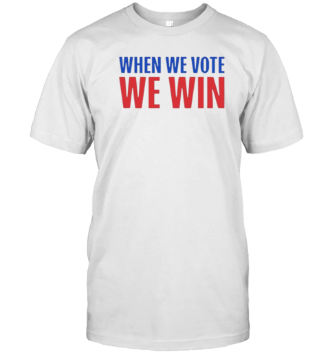 When We Vote We Win Kamala Harris T-Shirt