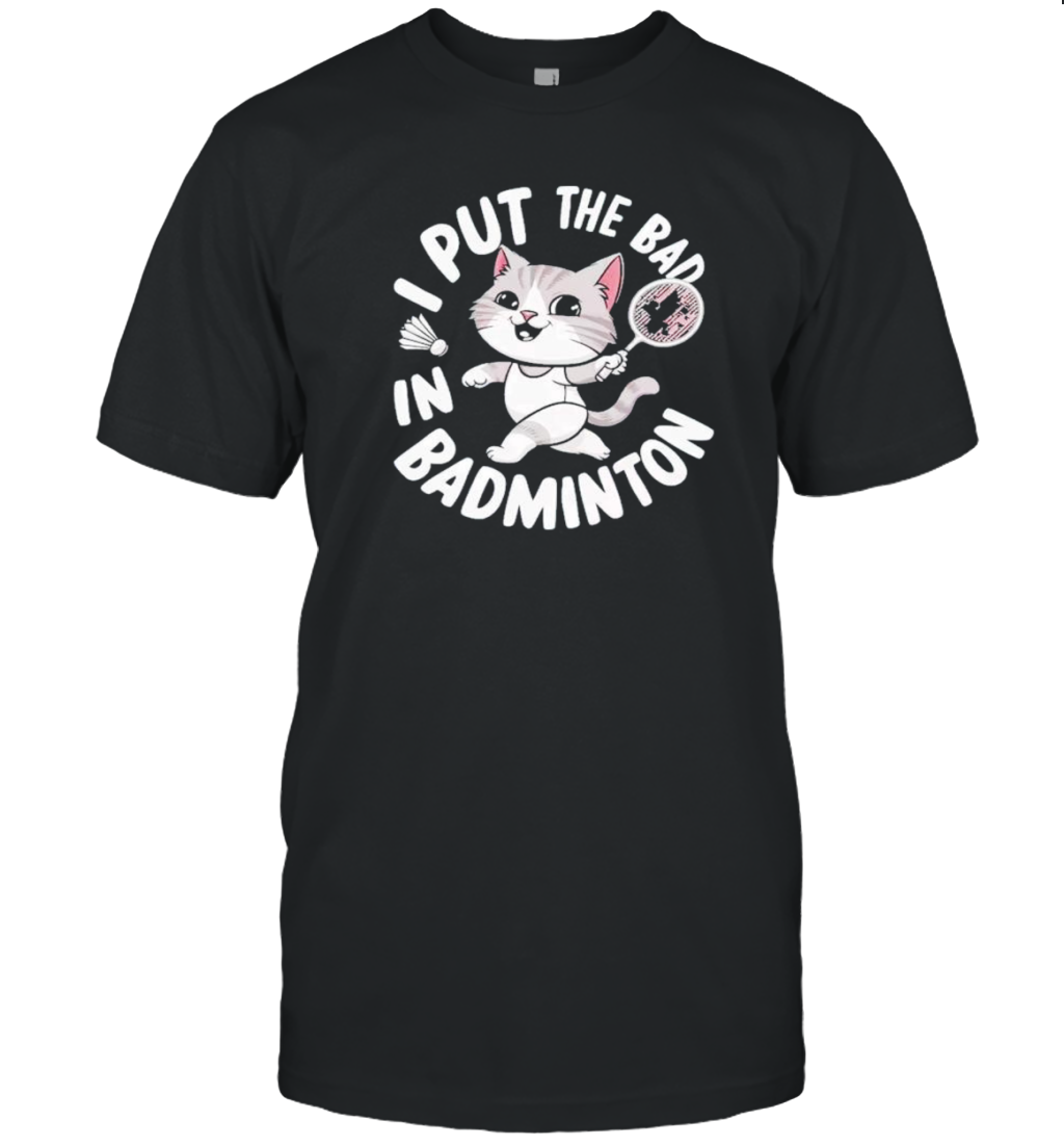 Cat Player I Put The Bad In Badminton 2024 T-Shirt