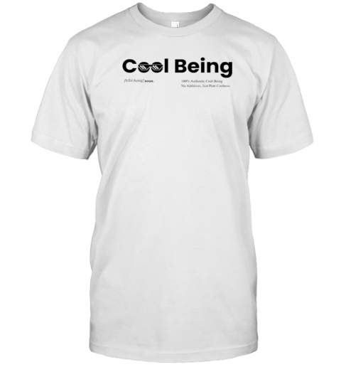 Cool Being 100 Authentic Cool Being No Additives Just Pure Coolness T-Shirt