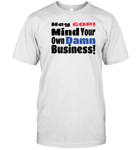 Hey GOP! Mind Your Own Damn Business Tim Walz T- Classic Men's T-shirt