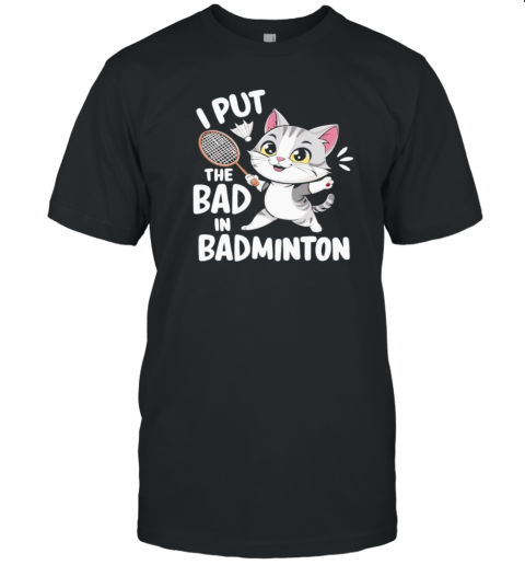 I Put The Bad In Badminton Player Cat T- Classic Men's T-shirt