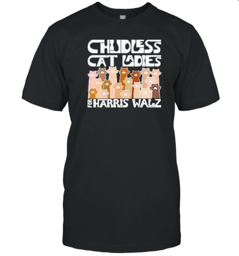 Kamala Harris And Tim Walz Childless Cat Ladies For Harris Walz Election 2024 T-Shirt