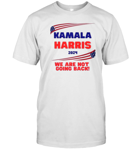 Kamala Harris We Are Not Going Back Presidential Election Vote Woman 2024 T- Classic Men's T-shirt