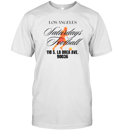 Los Angeles Saturdays Football 118 S La Brea Ave 90036 T-Shirt