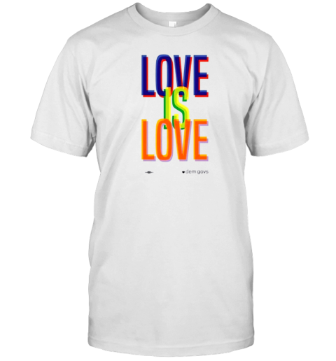 Love Is Love Dem Govs T-Shirt