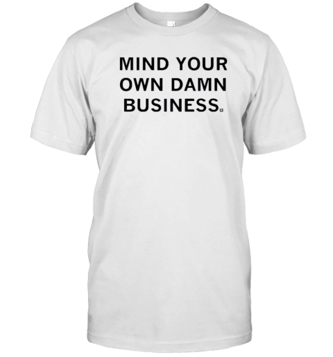 Mind Your Own Damn Business T-Shirt