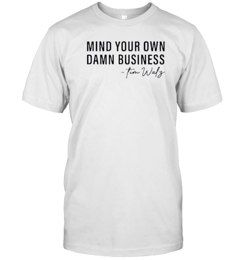 Mind Your Own Damn Business Tim Walz 2024 Election T- Classic Men's T-shirt