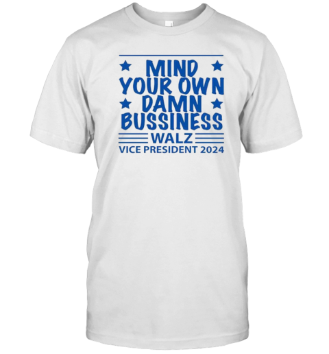 Mind Your Own Damn Bussiness Walz Vice President 2024 T- Classic Men's T-shirt