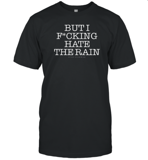 Official I Love Pdx But I Fucking Hate The Rain T-Shirt