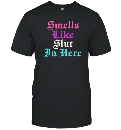 Smells Like Slut In Here T- Classic Men's T-shirt