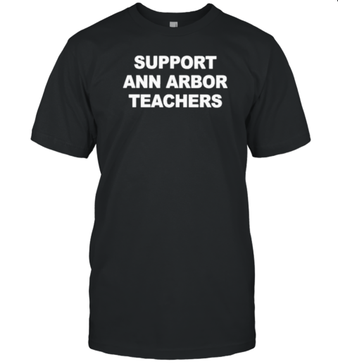 Support Ann Arbor Teachers T-Shirt