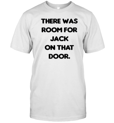 There Was Room For Jack On That Door T- Classic Men's T-shirt