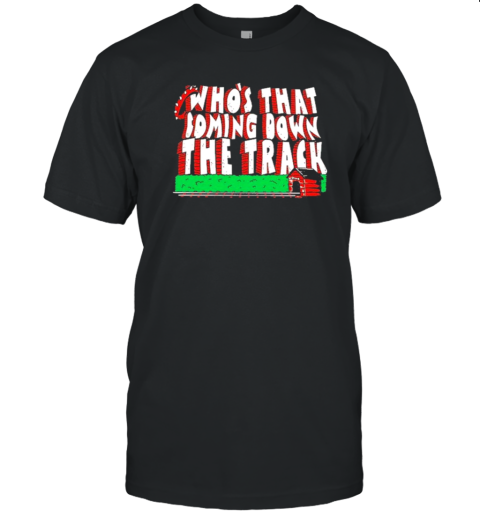 Who'S That Coming Down The Track T- Classic Men's T-shirt