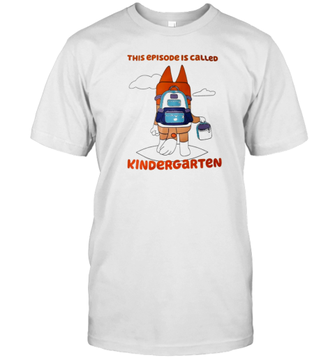 Chilli Heeler This Episode Is Called Kindergarten T-Shirt