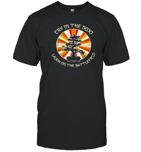 Cry In The Dojo Laugh On The Battlefield T- Classic Men's T-shirt