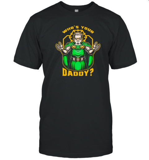 Doctor Doom Who'S Your Daddy T-Shirt