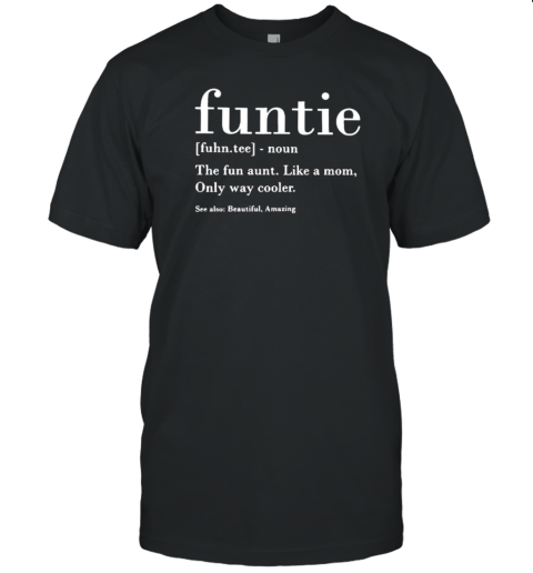 Funtie The Fun Aunt Like A Mom Only Way Cooler T-Shirt