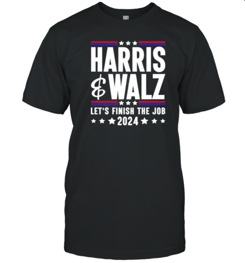 Harris Walz 2024 Let'S Finish The Job T-Shirt