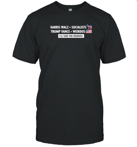 Harris Walz Trump Vance I'Ll Take The Weirdos T-Shirt