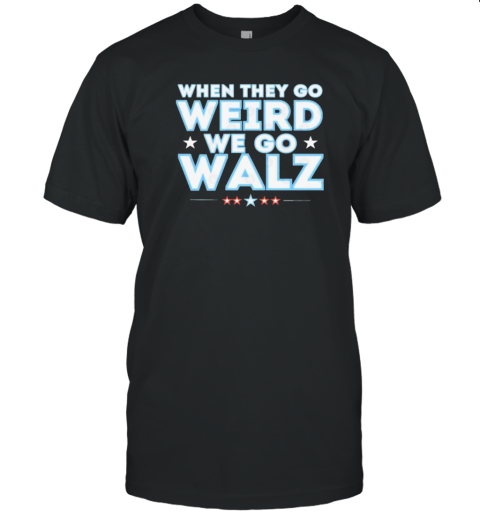 Harris Walz When They Go Weird We Go Walz 2024 T-Shirt