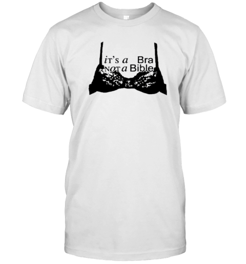 It’S A Bra Not A Bible T-Shirt