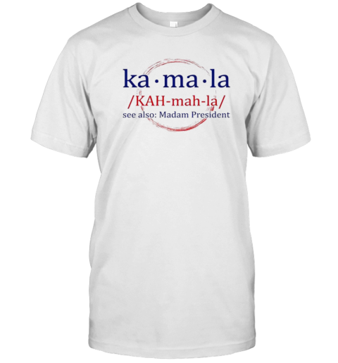 Kamala Harris 2024 Usa Election See Also Madam President T-Shirt