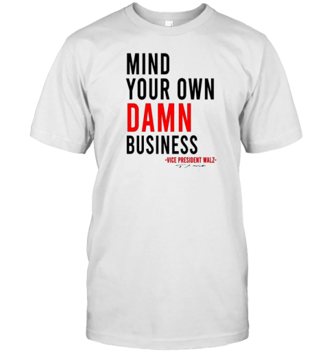 Kamala Harris Mind Your Own Damn Business Vice President Walz T-Shirt