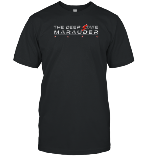 Official The Deep State State Marauder Fafo T-Shirt